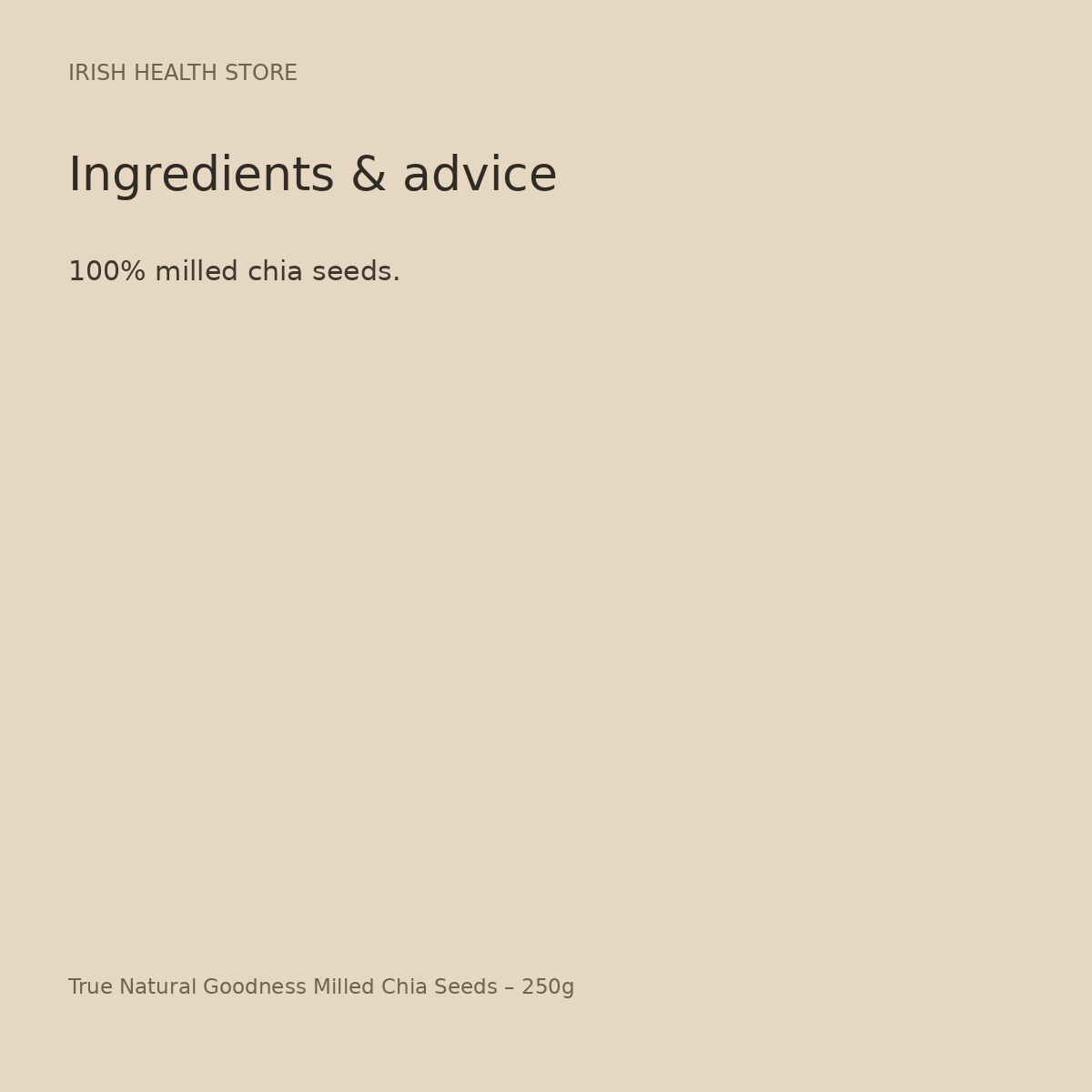 True Natural Goodness Milled Chia Seeds – 250g ingredients and advice