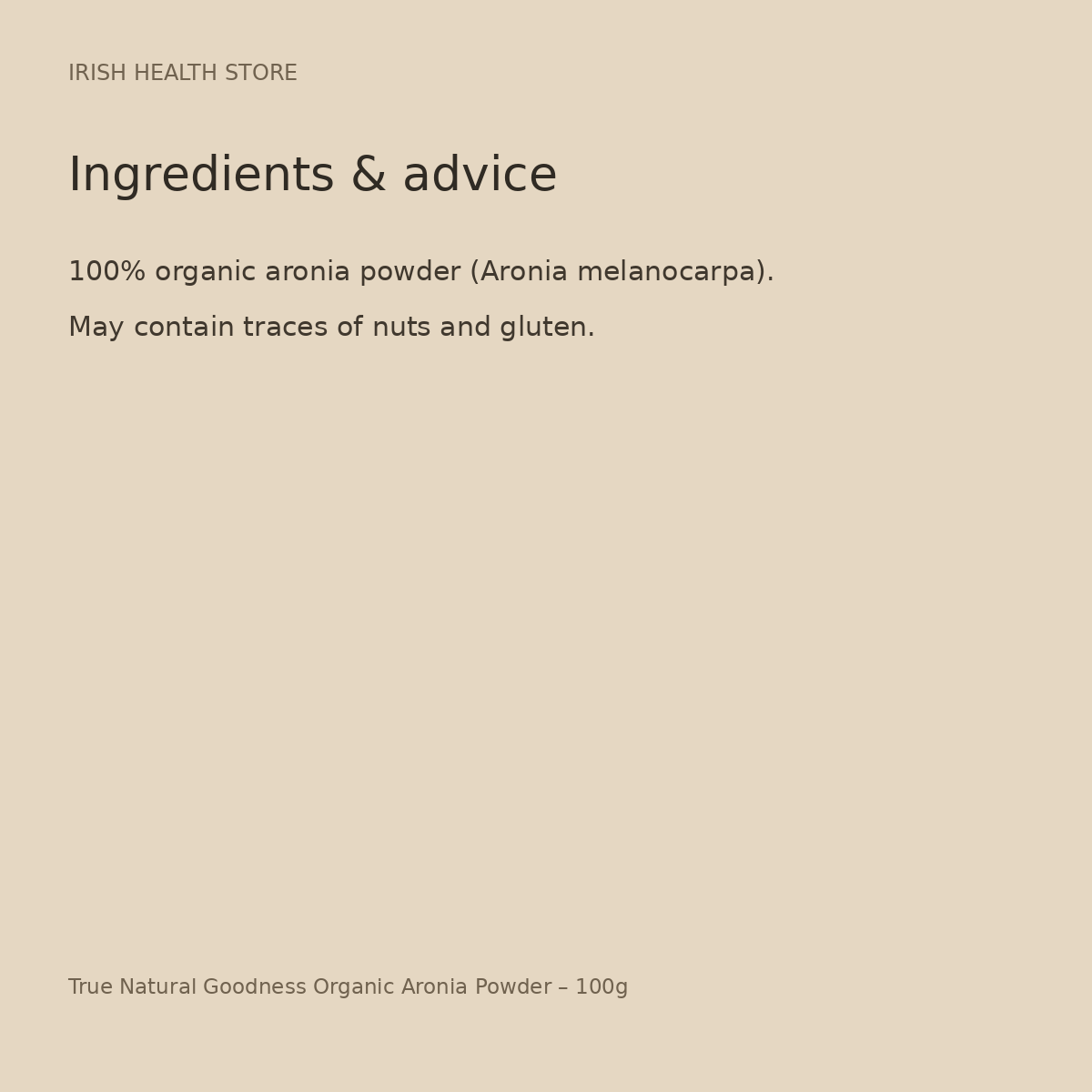 True Natural Goodness Organic Aronia Powder – 100g ingredients and advice