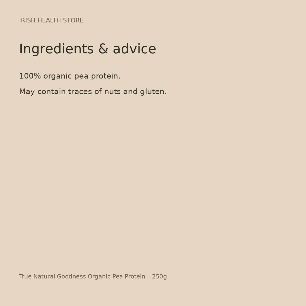 True Natural Goodness Organic Pea Protein – 250g ingredients and advice