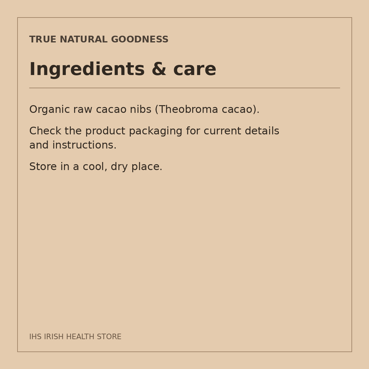 True Natural Goodness Organic Raw Cacao Nibs – 1kg: ingredients & care