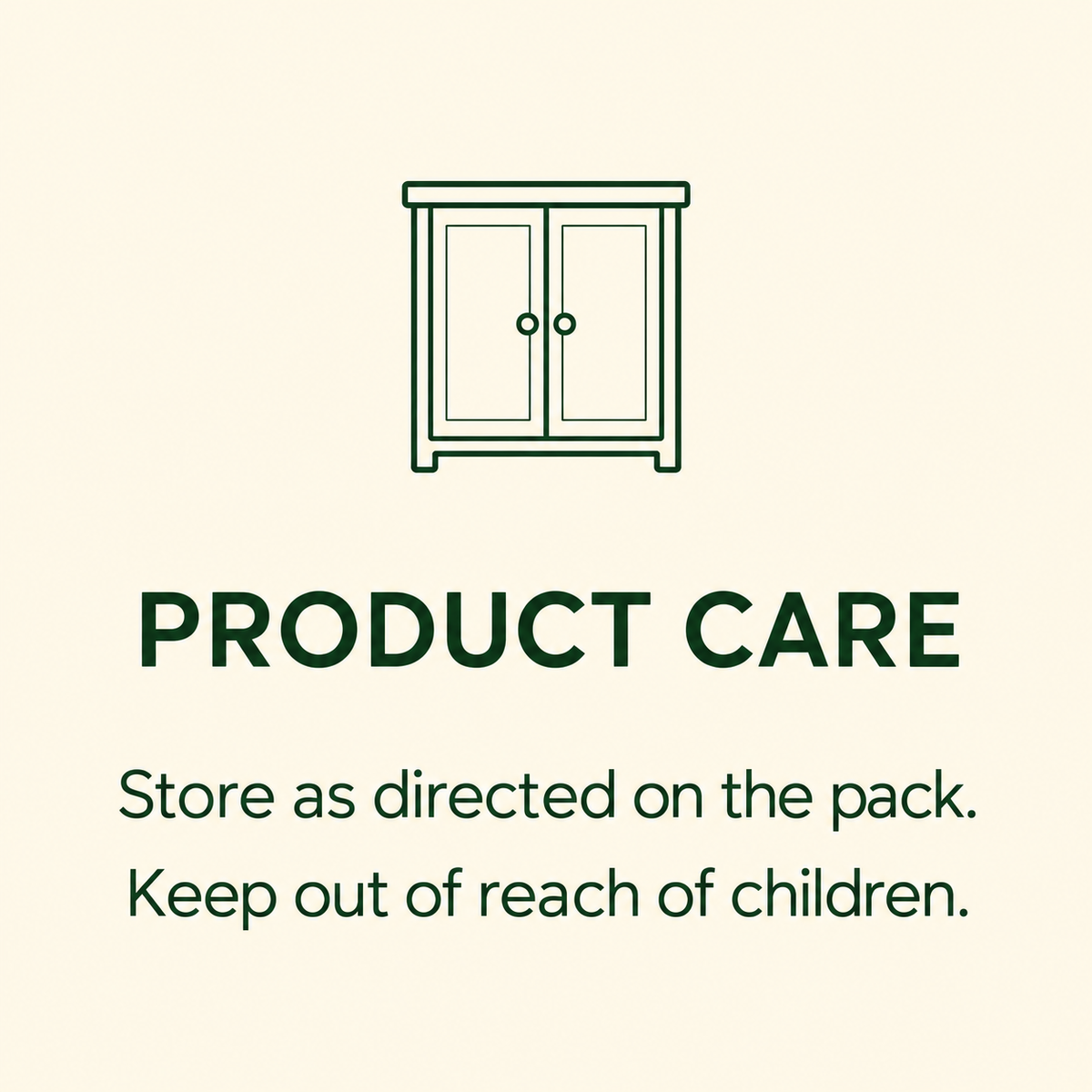 Product care: store as directed on pack and keep out of reach of children
