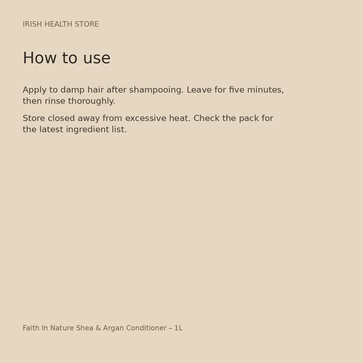Faith In Nature Shea & Argan Conditioner – 1L directions and storage