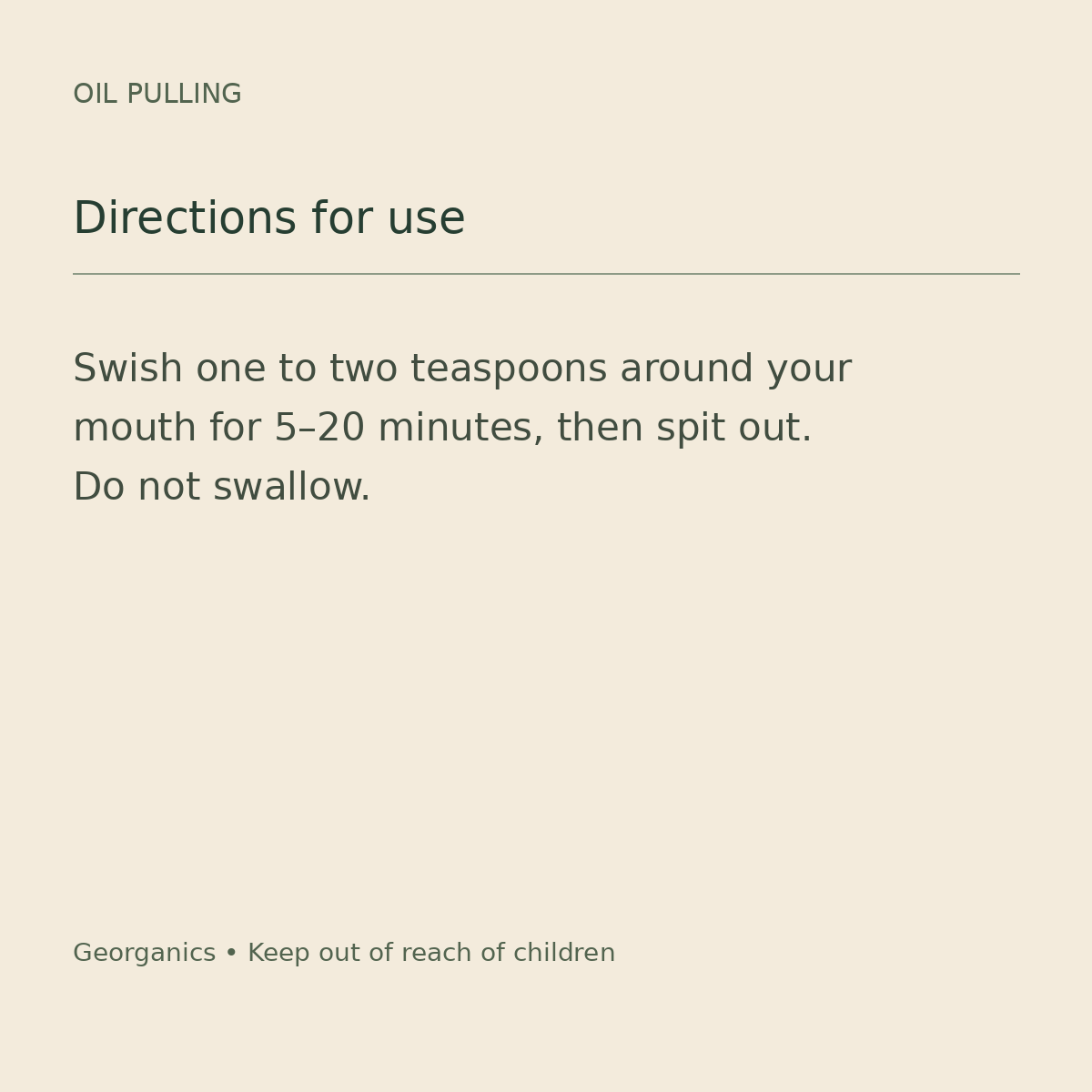 Georganics oil-pulling directions: swish and spit, do not swallow