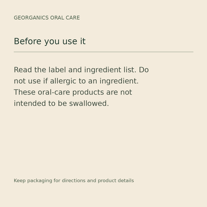Georganics oral care: read ingredients and follow package directions