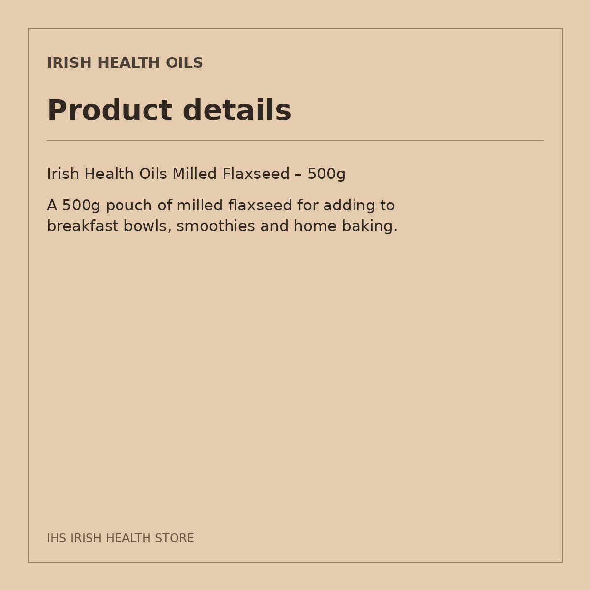 Irish Health Oils Milled Flaxseed – 500g: product details
