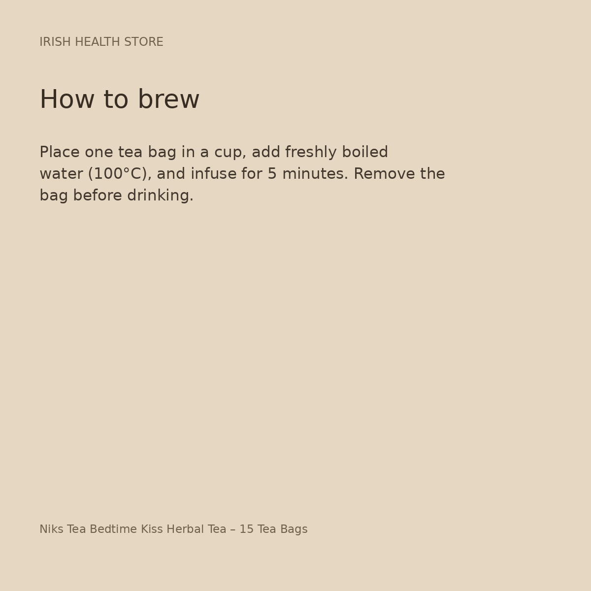Niks Tea Bedtime Kiss Herbal Tea – 15 Tea Bags brewing directions