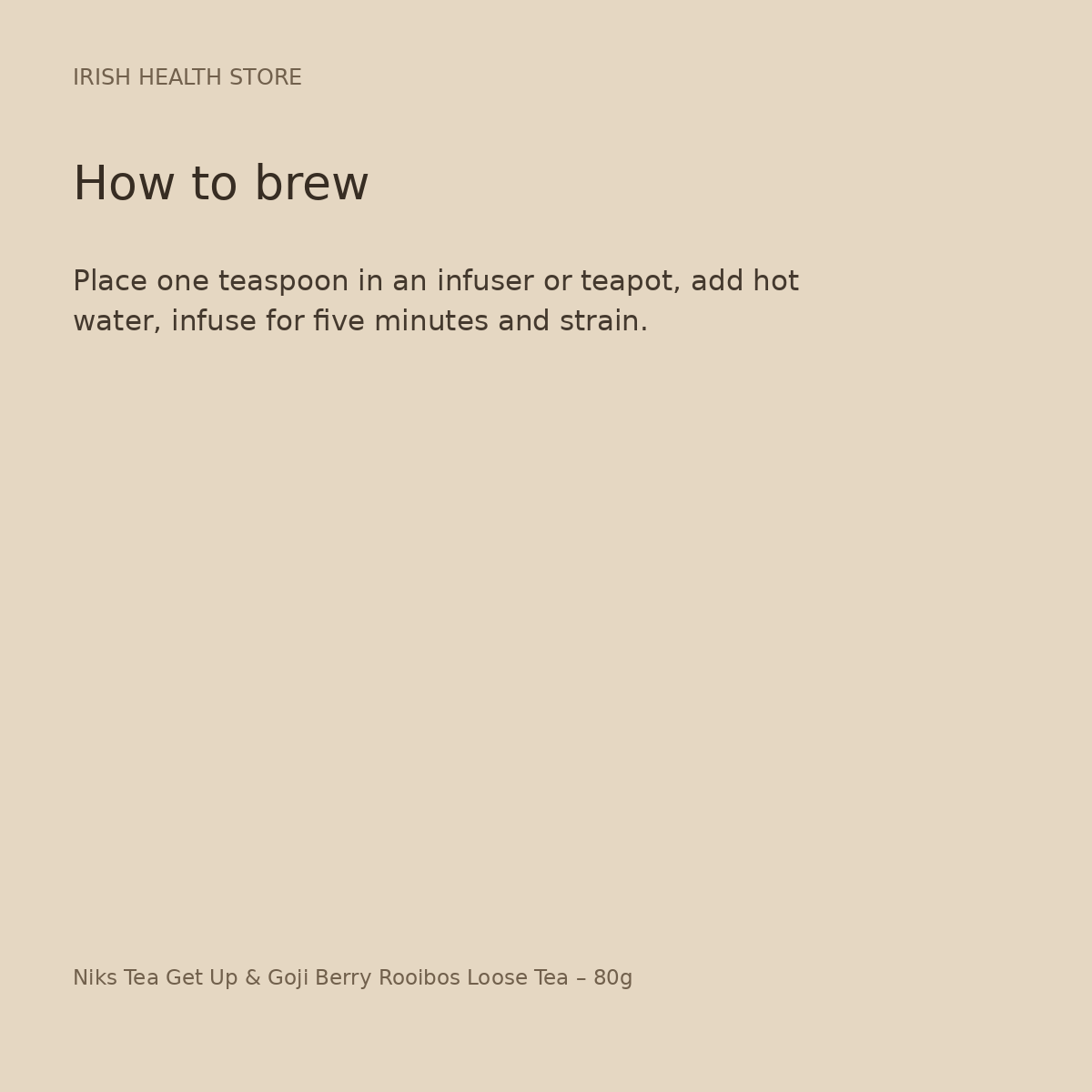 Niks Tea Get Up & Goji Berry Rooibos Loose Tea – 80g brewing directions