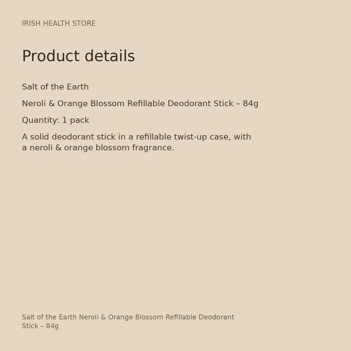 Salt of the Earth Neroli & Orange Blossom Refillable Deodorant Stick – 84g product details