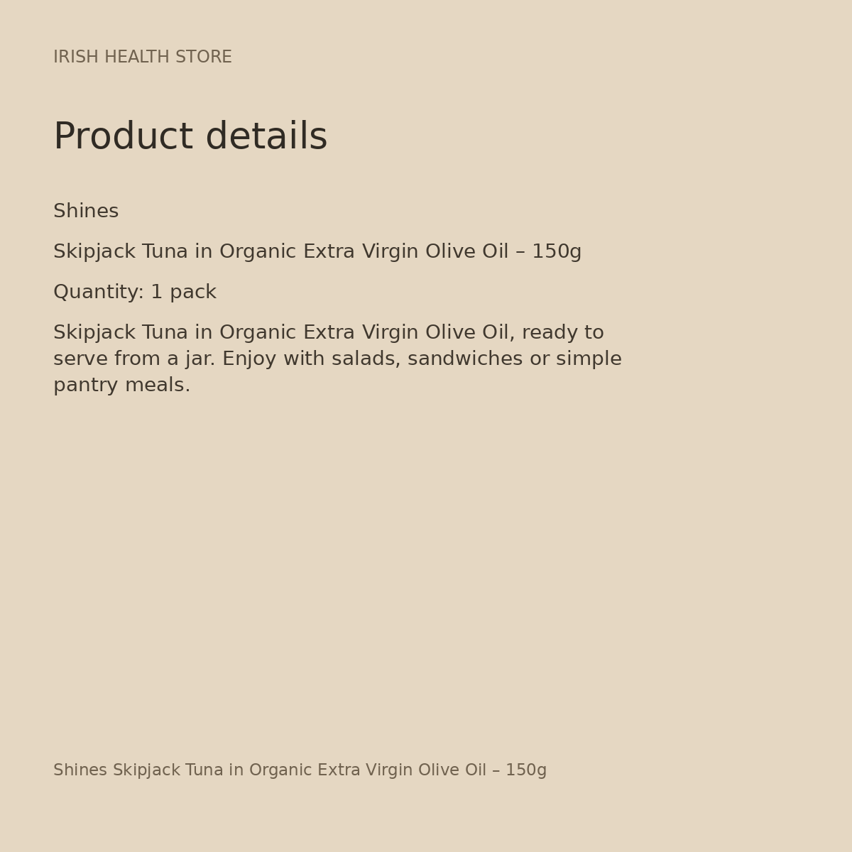 Shines Skipjack Tuna in Organic Extra Virgin Olive Oil – 150g product details