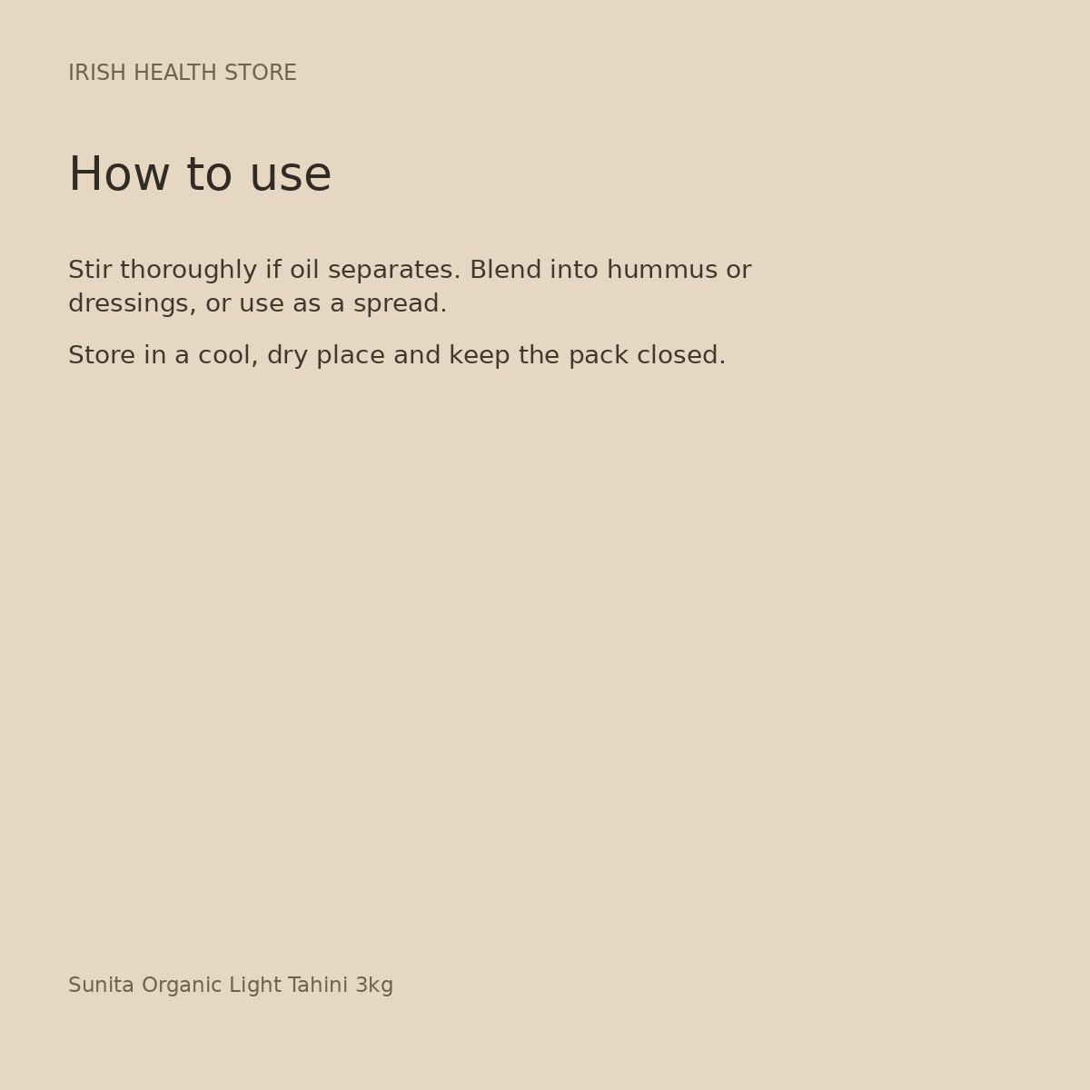 Sunita Organic Light Tahini 3kg directions and storage