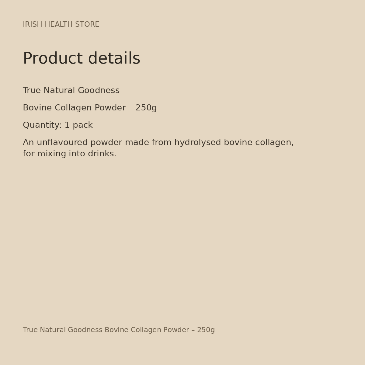 True Natural Goodness Bovine Collagen Powder – 250g product details