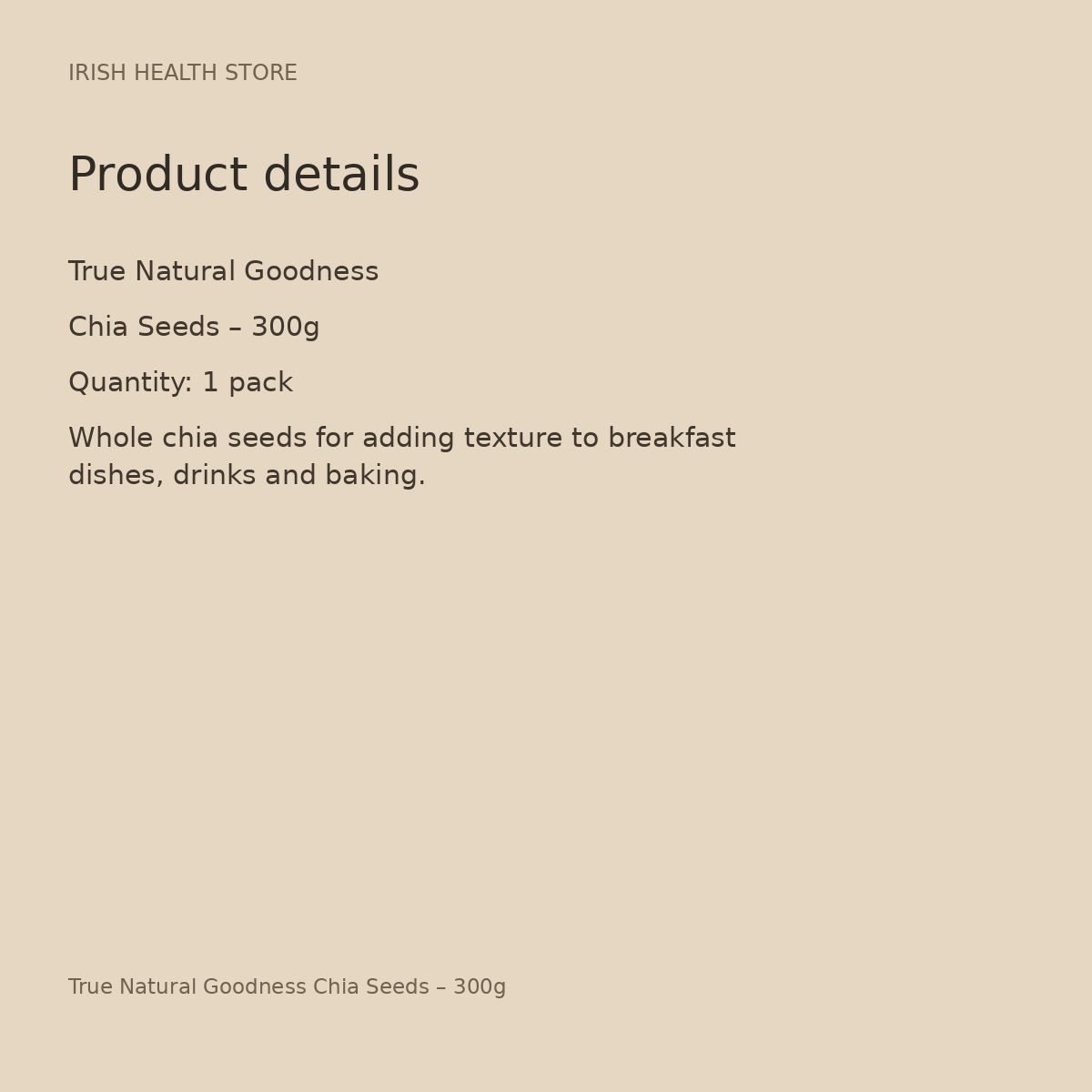 True Natural Goodness Chia Seeds – 300g product details