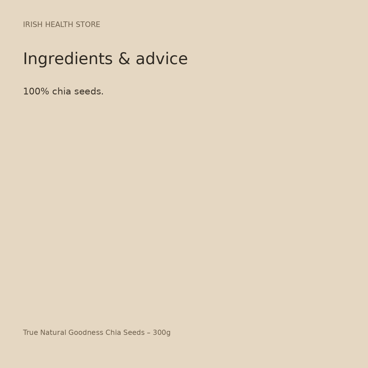 True Natural Goodness Chia Seeds – 300g ingredients and advice