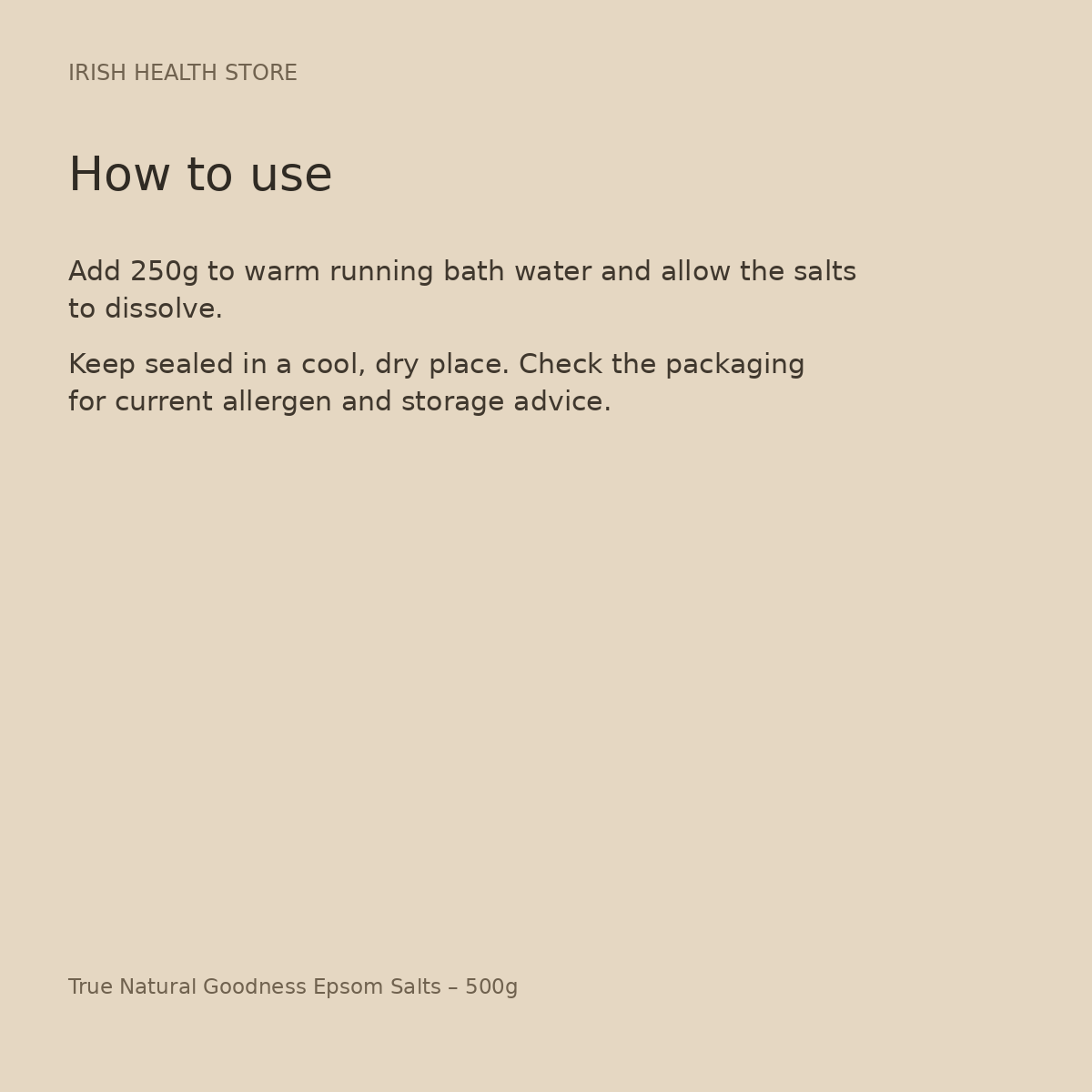 True Natural Goodness Epsom Salts – 500g directions and storage