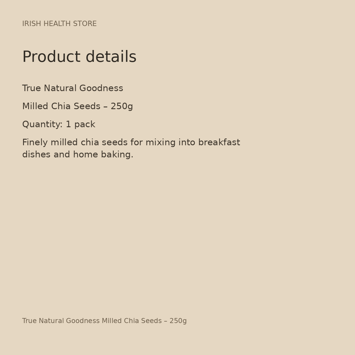 True Natural Goodness Milled Chia Seeds – 250g product details