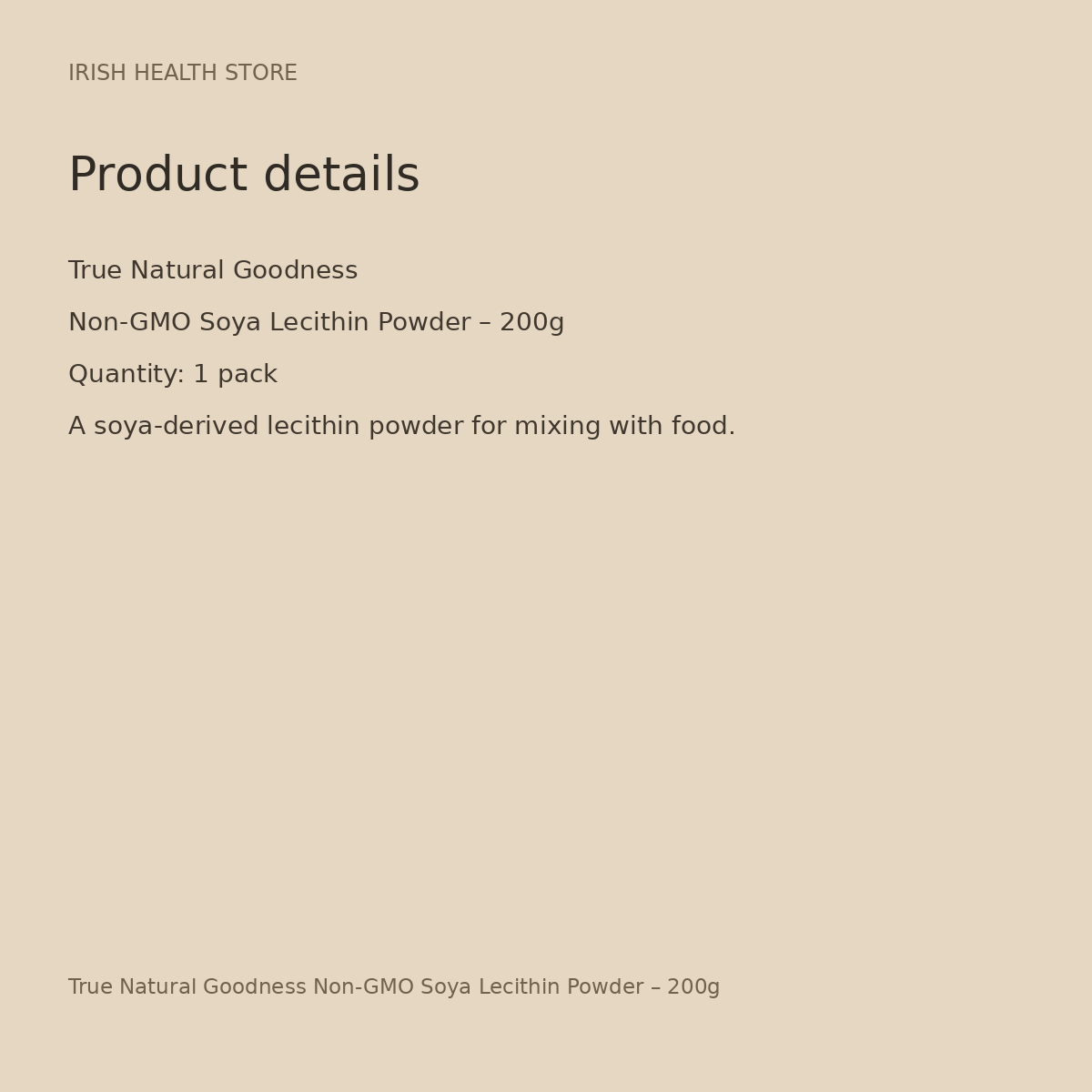 True Natural Goodness Non-GMO Soya Lecithin Powder – 200g product details