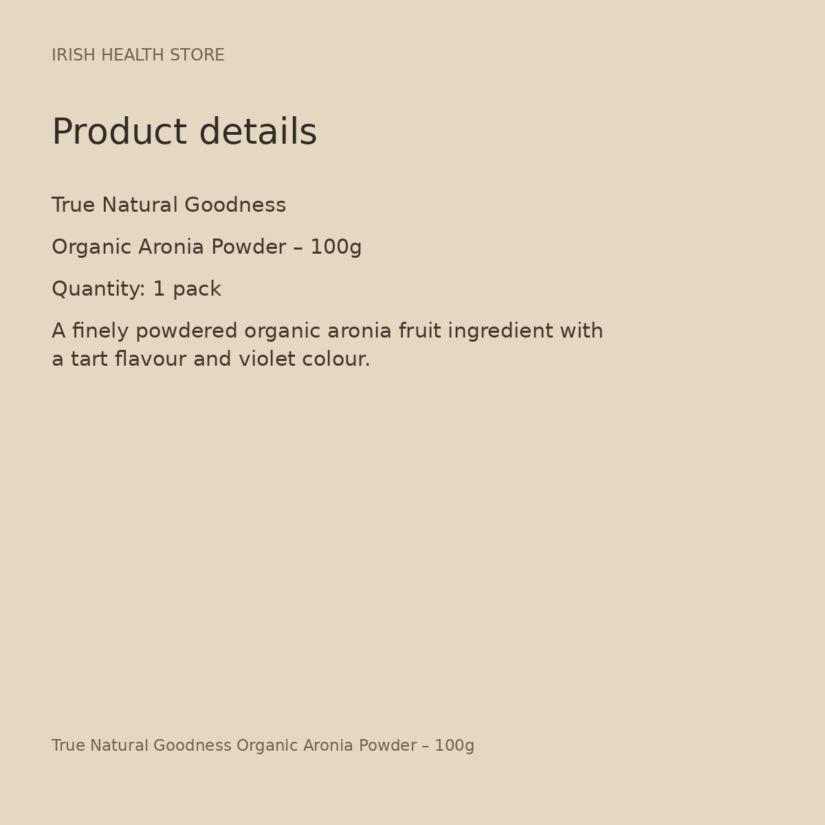 True Natural Goodness Organic Aronia Powder – 100g product details