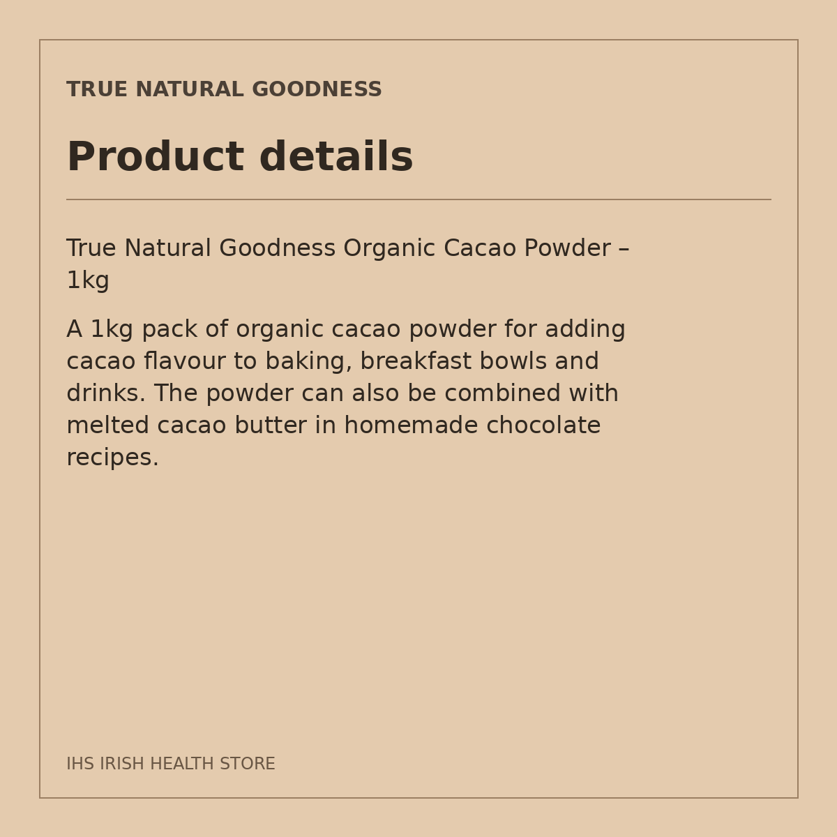 True Natural Goodness Organic Cacao Powder – 1kg: product details