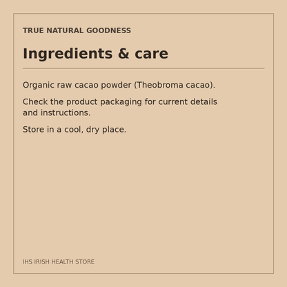 True Natural Goodness Organic Cacao Powder – 1kg: ingredients & care