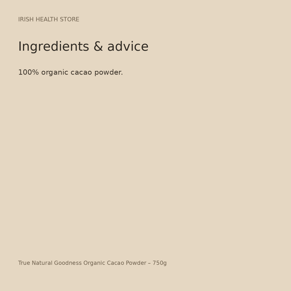 True Natural Goodness Organic Cacao Powder – 750g ingredients and advice