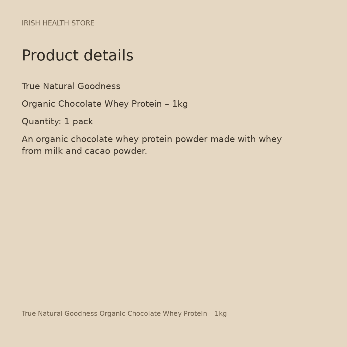 True Natural Goodness Organic Chocolate Whey Protein – 1kg product details