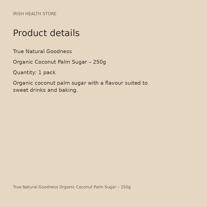 True Natural Goodness Organic Coconut Palm Sugar – 250g product details