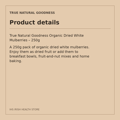 True Natural Goodness Organic Dried White Mulberries – 250g: product details