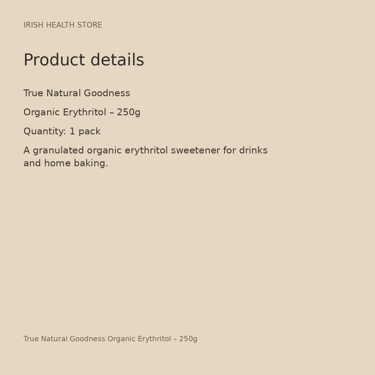 True Natural Goodness Organic Erythritol – 250g product details