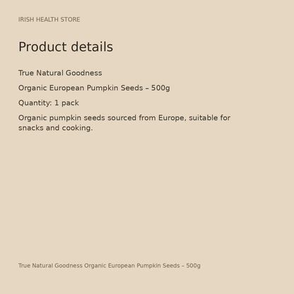 True Natural Goodness Organic European Pumpkin Seeds – 500g product details