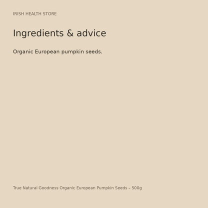 True Natural Goodness Organic European Pumpkin Seeds – 500g ingredients and advice