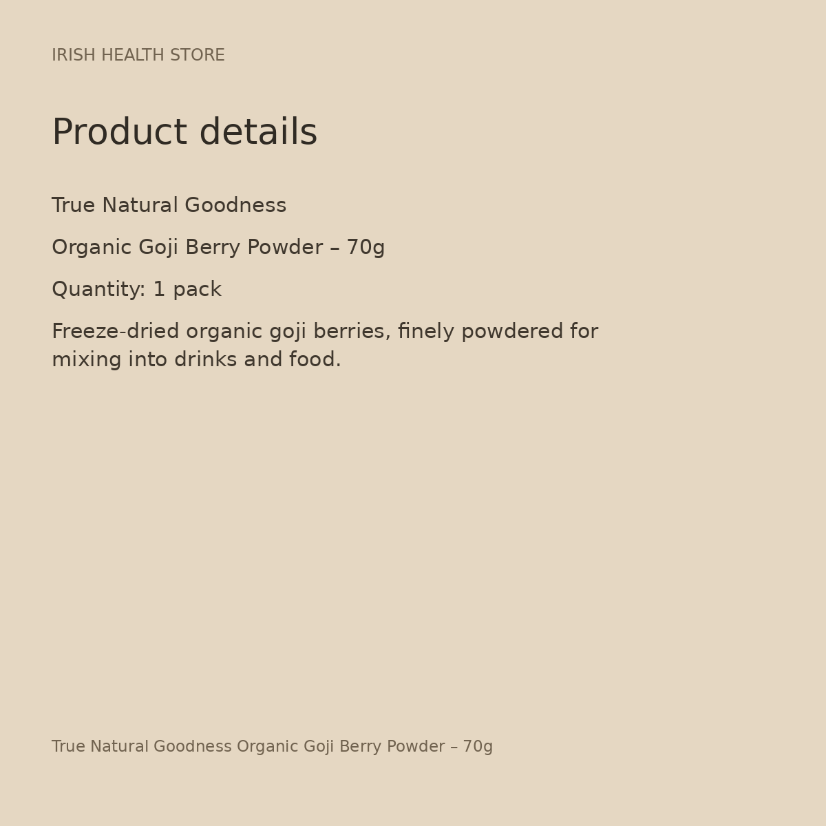 True Natural Goodness Organic Goji Berry Powder – 70g product details