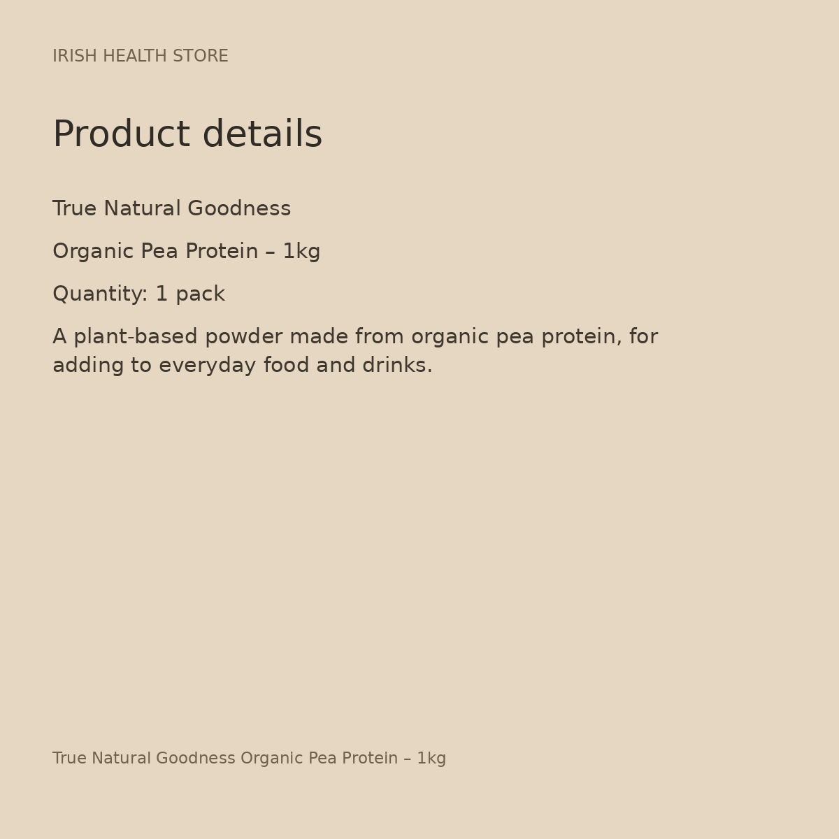 True Natural Goodness Organic Pea Protein – 1kg product details