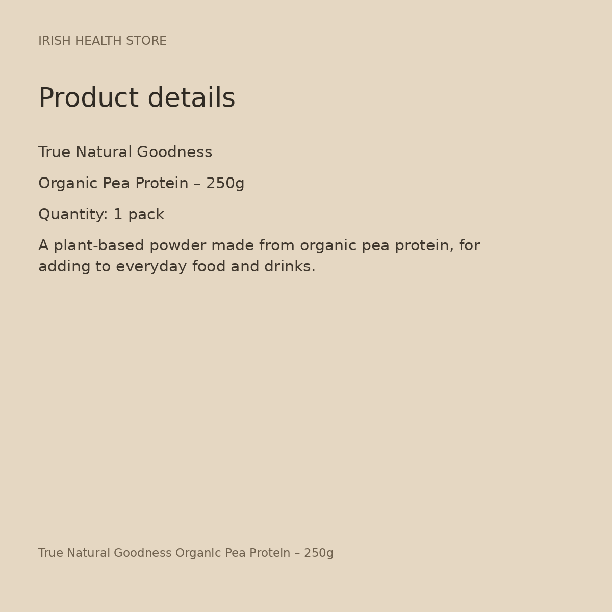 True Natural Goodness Organic Pea Protein – 250g product details