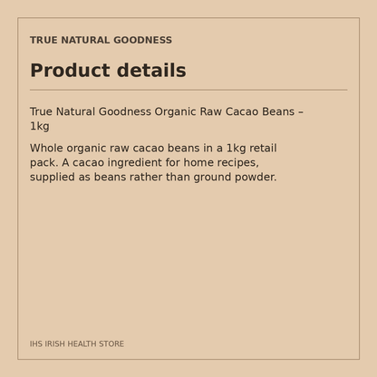 True Natural Goodness Organic Raw Cacao Beans – 1kg: product details