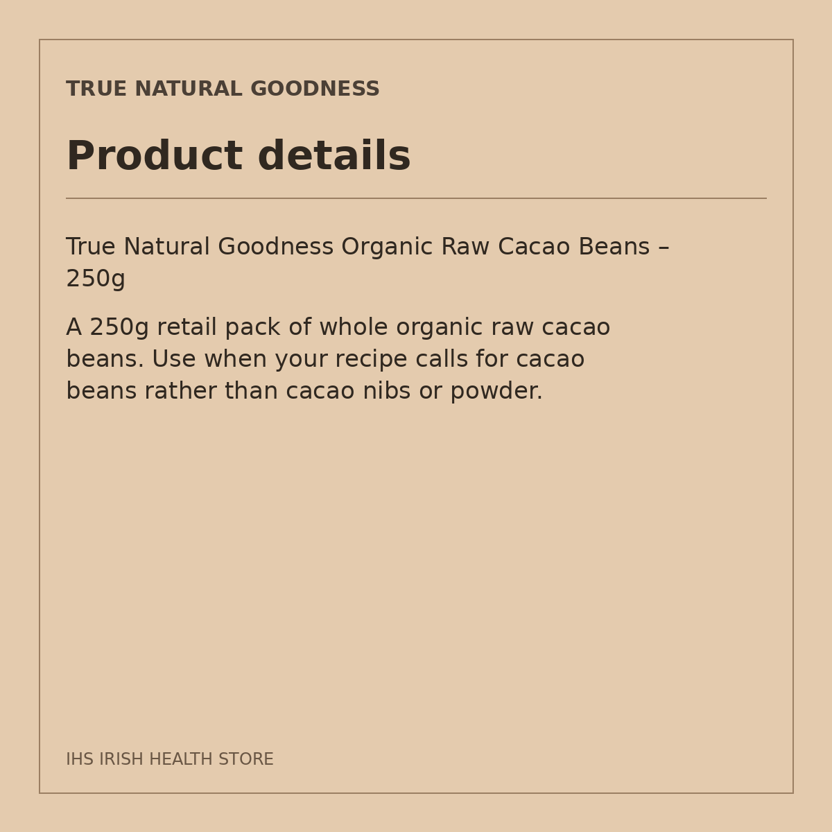 True Natural Goodness Organic Raw Cacao Beans – 250g: product details