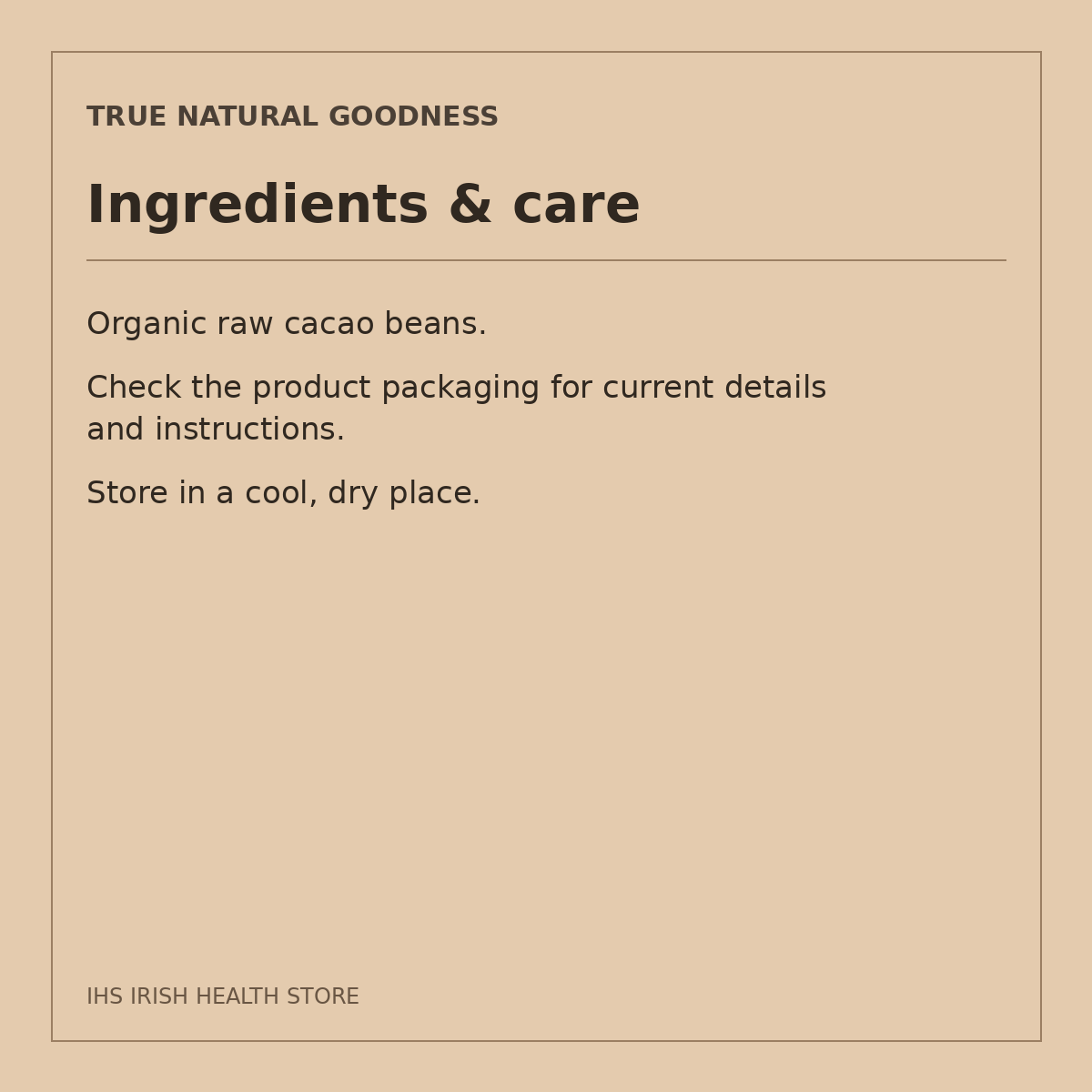 True Natural Goodness Organic Raw Cacao Beans – 250g: ingredients & care