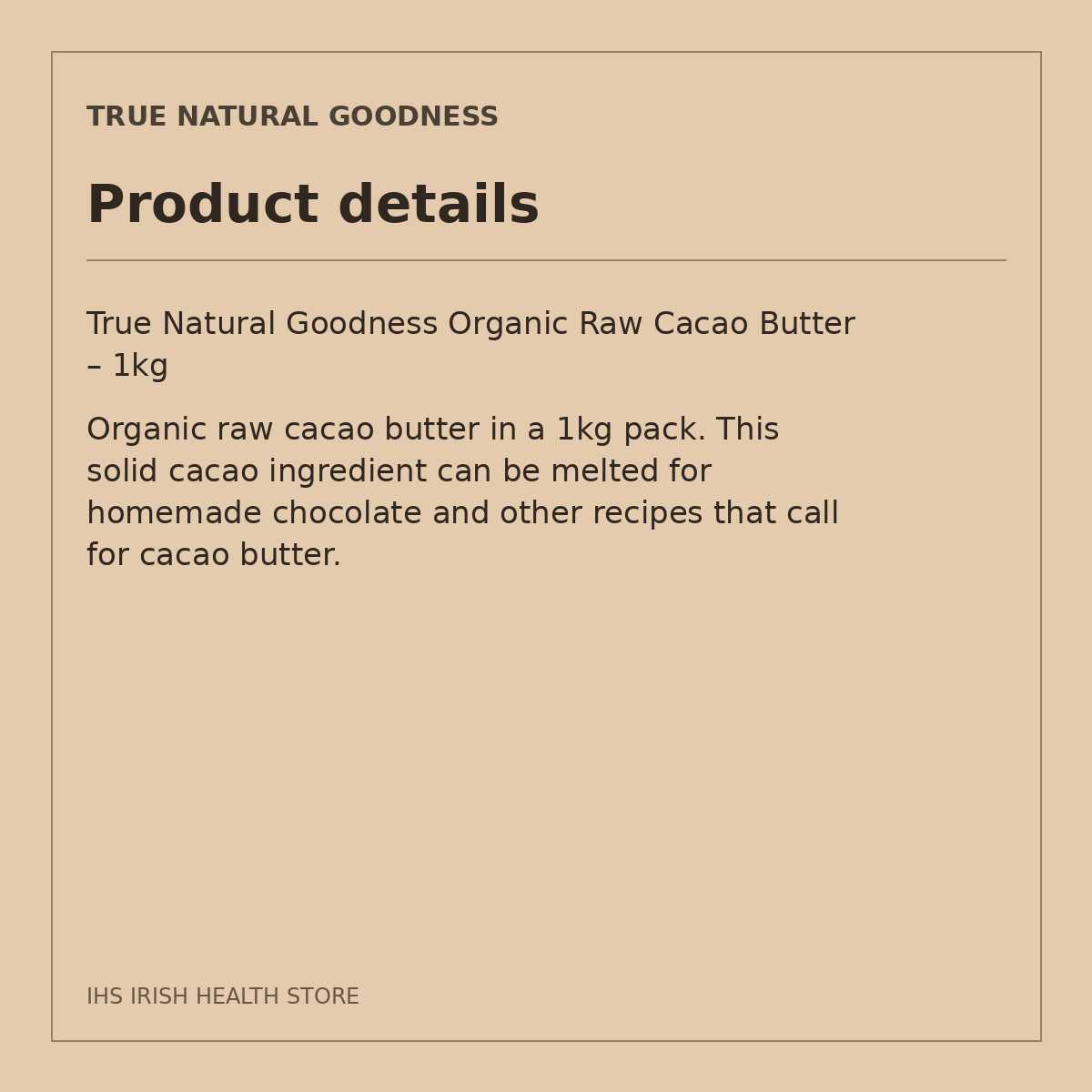 True Natural Goodness Organic Raw Cacao Butter – 1kg: product details