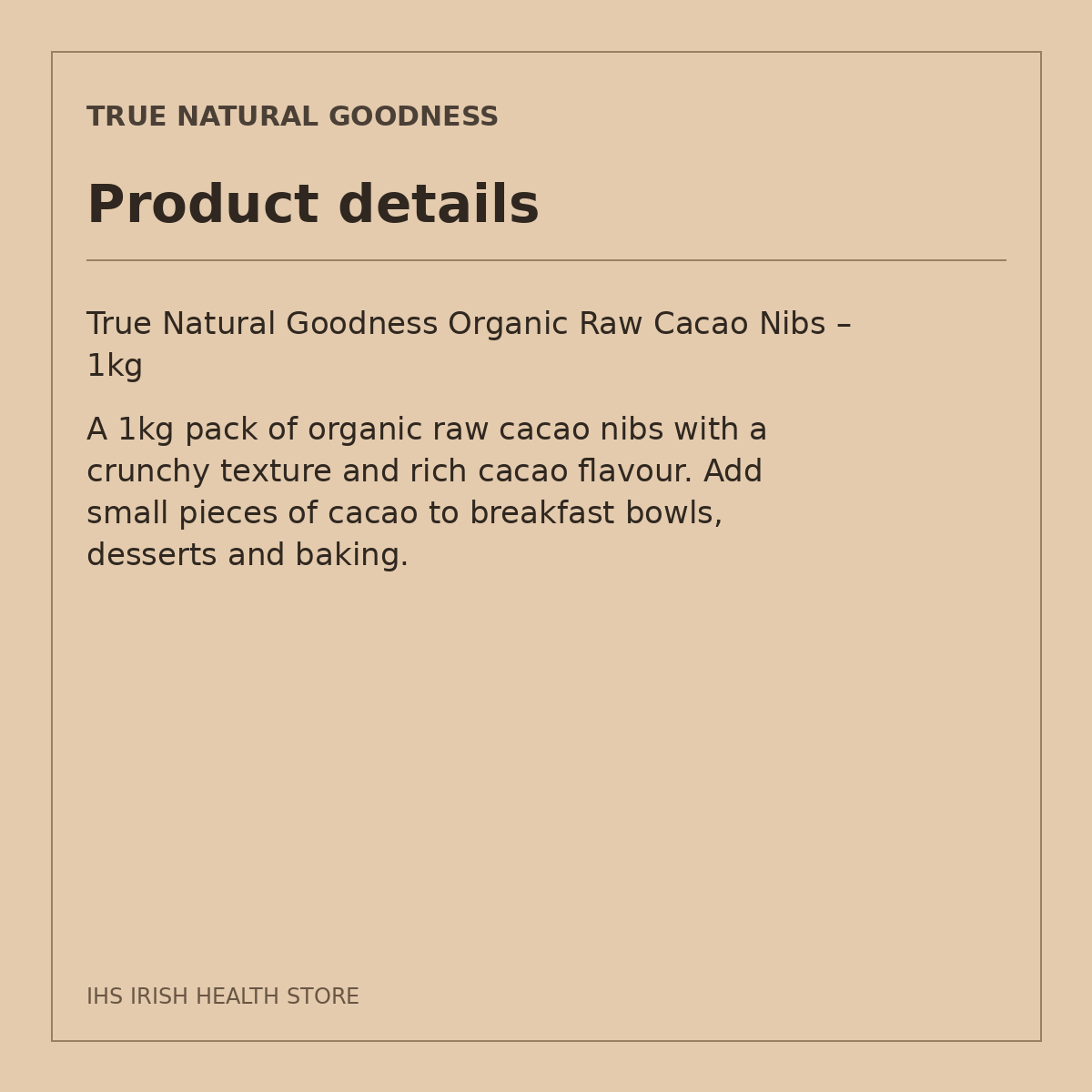True Natural Goodness Organic Raw Cacao Nibs – 1kg: product details