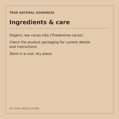 True Natural Goodness Organic Raw Cacao Nibs – 1kg: ingredients & care