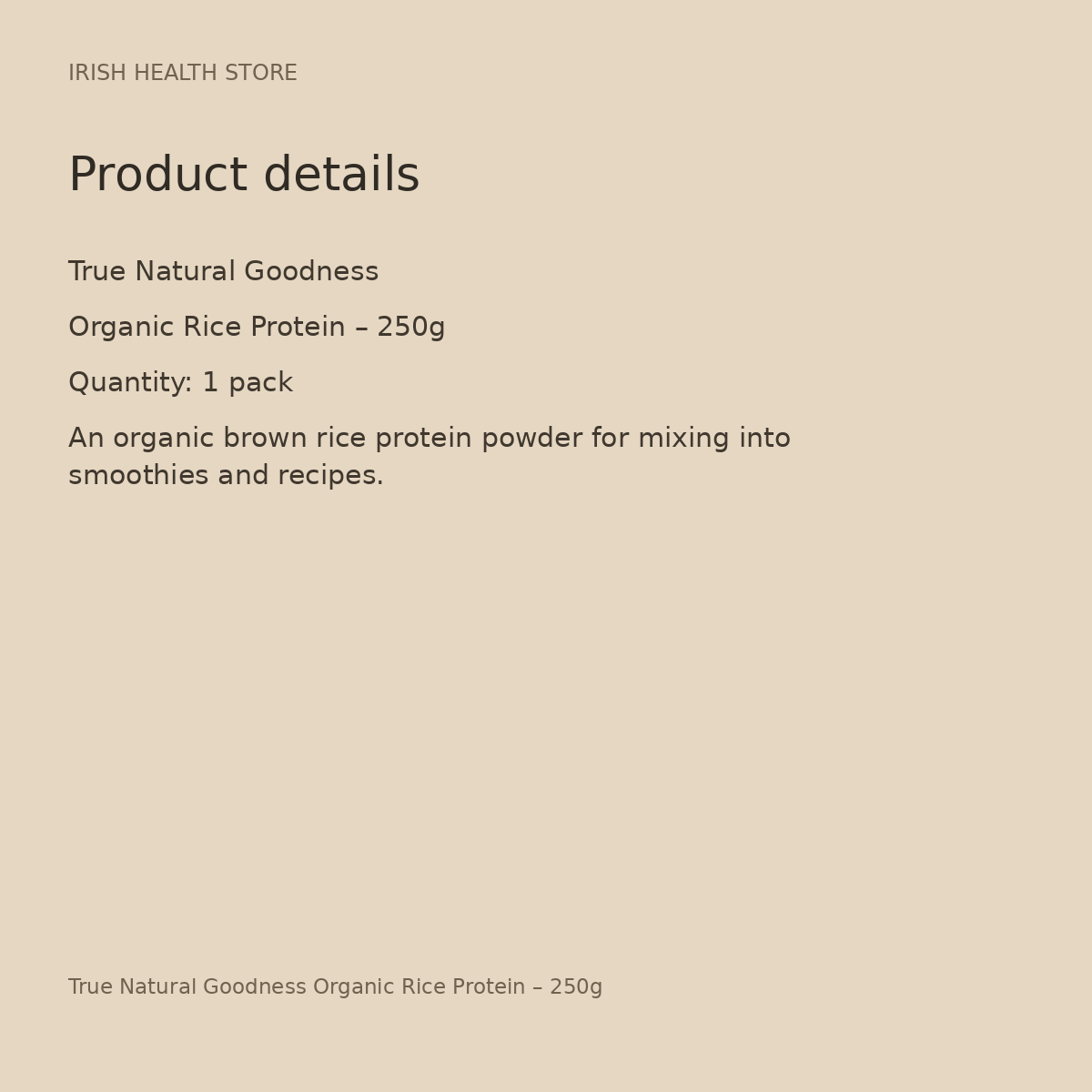 True Natural Goodness Organic Rice Protein – 250g product details