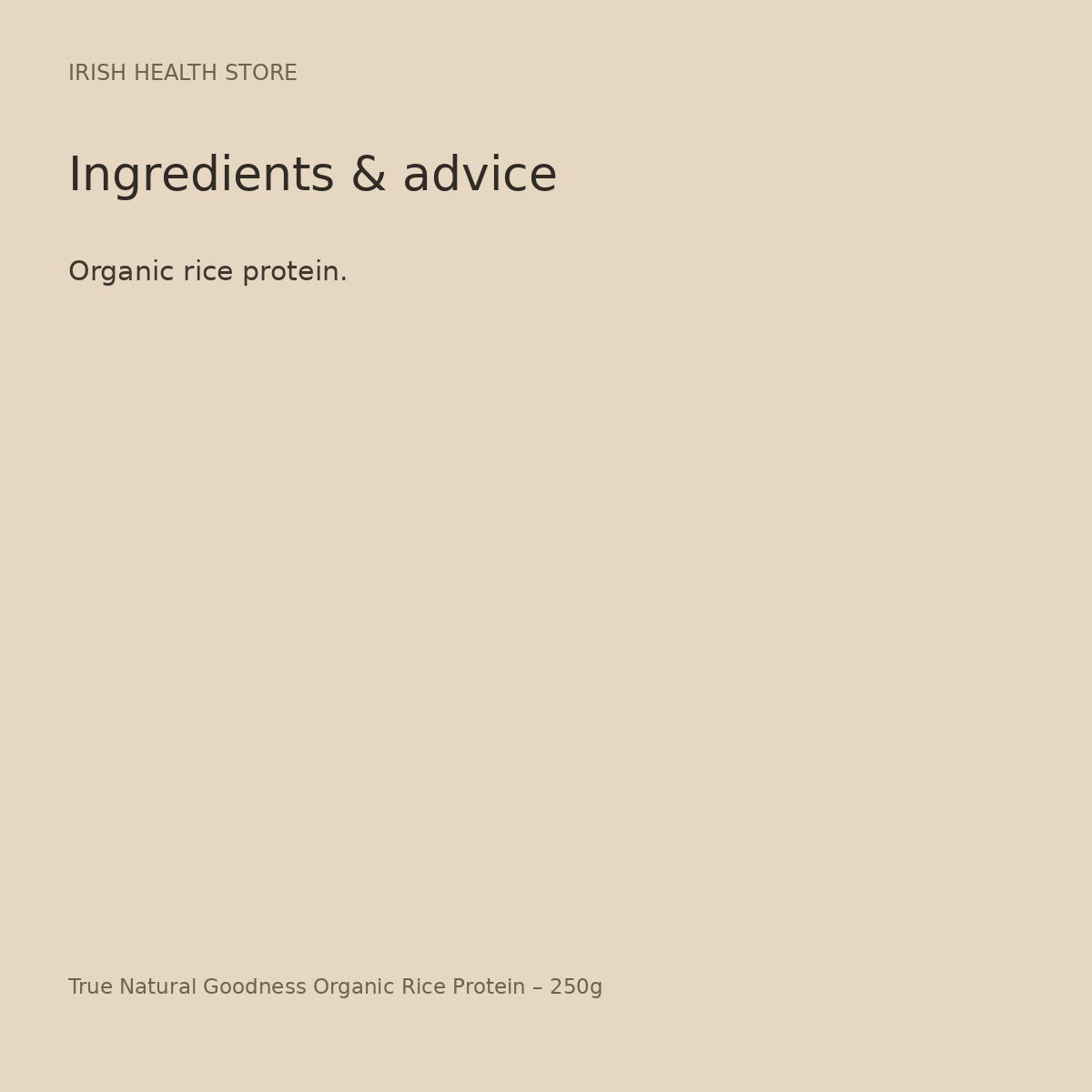 True Natural Goodness Organic Rice Protein – 250g ingredients and advice