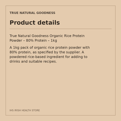 True Natural Goodness Organic Rice Protein Powder – 80% Protein – 1kg: product details