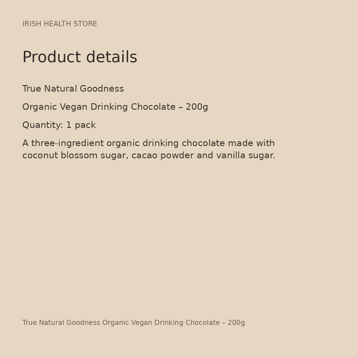 True Natural Goodness Organic Vegan Drinking Chocolate – 200g product details