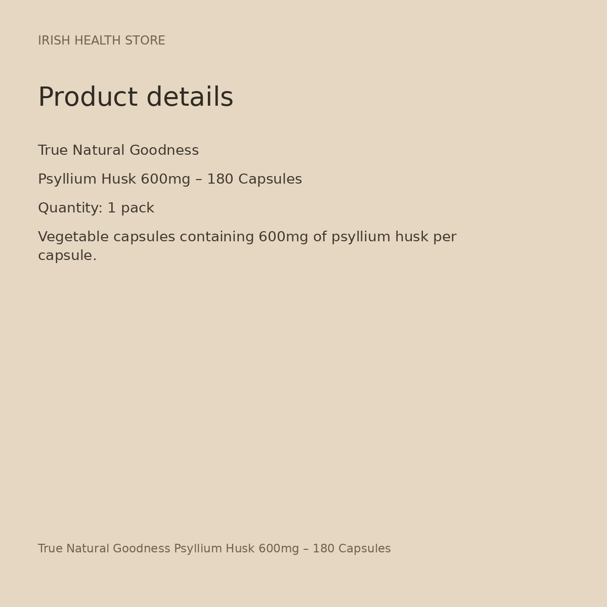 True Natural Goodness Psyllium Husk 600mg – 180 Capsules product details