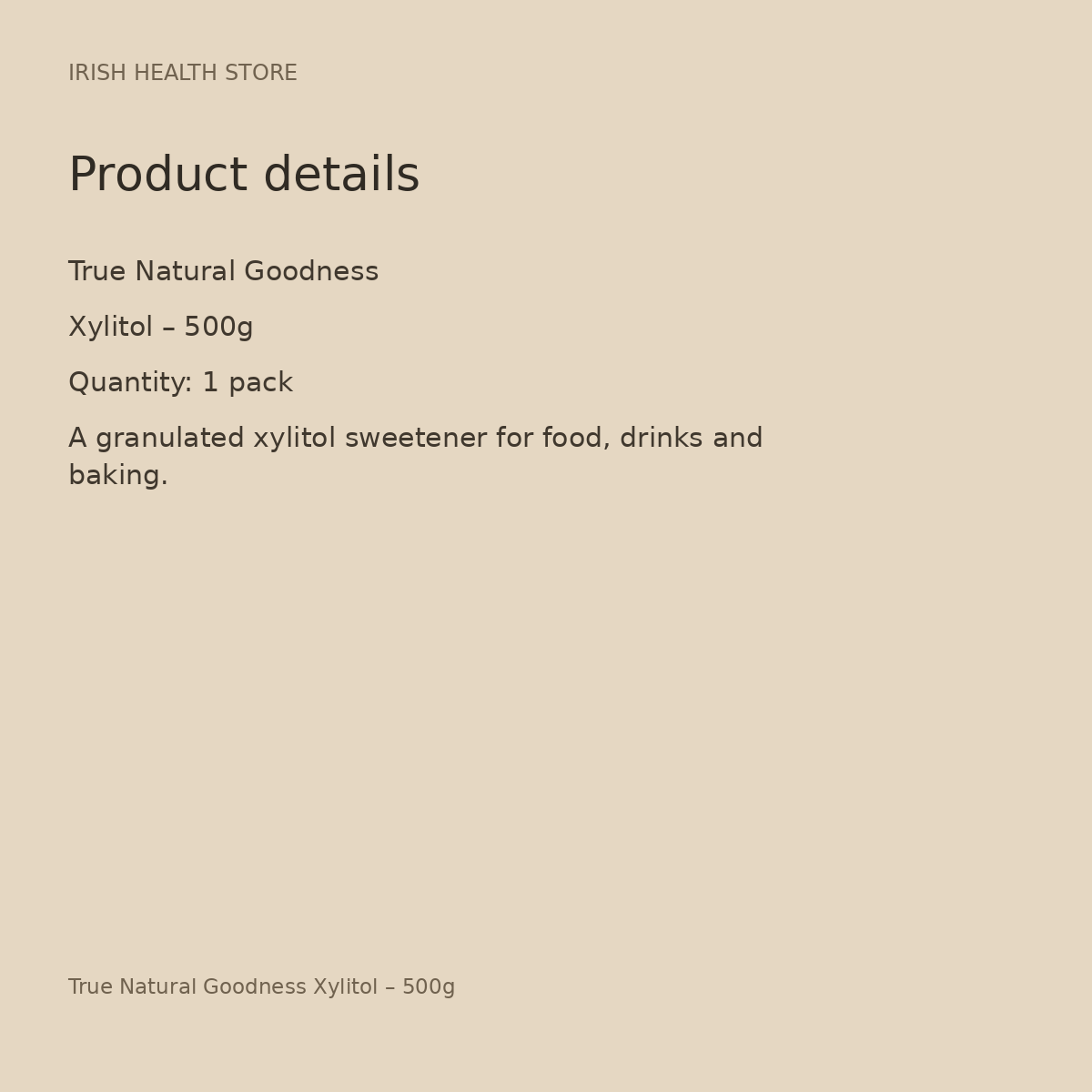True Natural Goodness Xylitol – 500g product details